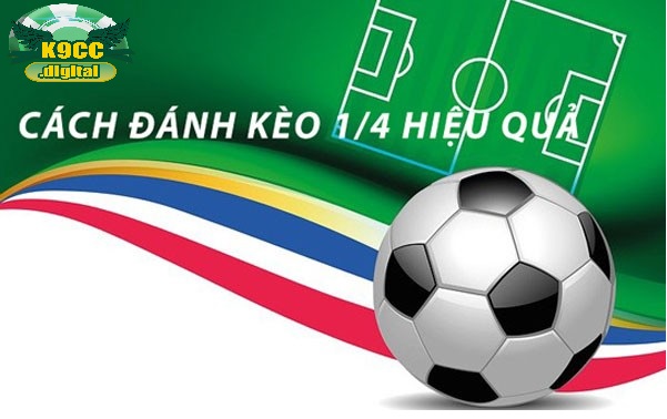 Đánh kèo 1/4 sao cho hiệu quả?